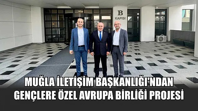 Muğla İletişim Başkanlığı'ndan Gençlere Özel Avrupa Birliği Projesi