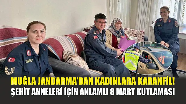 Muğla Jandarma'dan kadınlara karanfil! Şehit anneleri için anlamlı 8 Mart kutlaması