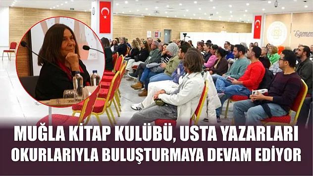 Muğla Kitap Kulübü, usta yazarları okurlarıyla buluşturmaya devam ediyor