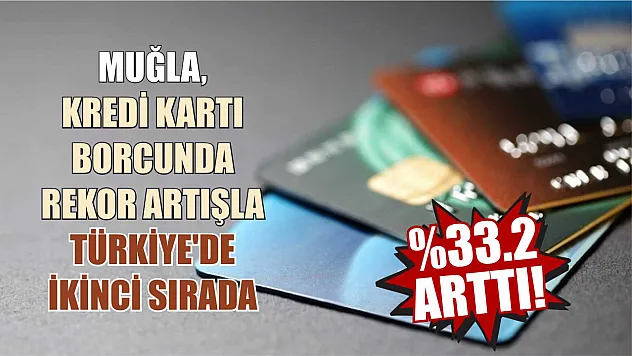 Muğla, Kredi Kartı Borcunda Rekor Artışla Türkiye'de İkinci Sırada