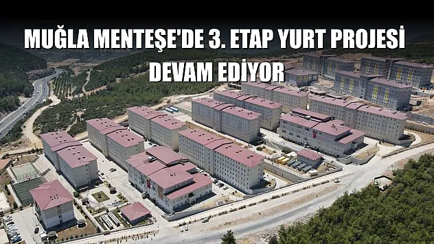 Muğla Menteşe'de 3. etap yurt projesi devam ediyor