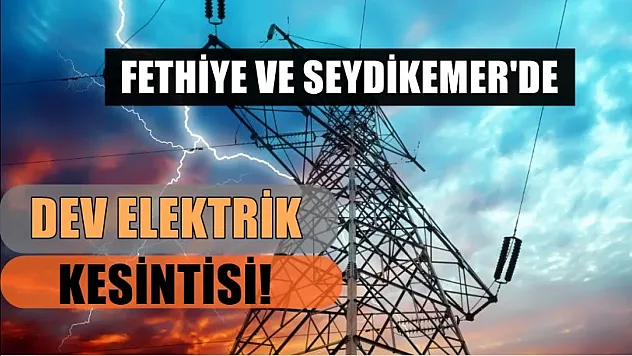 Muğla'nın 8 ilçesinde dev elektrik kesintisi! Fethiye ve Seydikemer dikkat! 19-20 Mart elektrik kesintisi detaylar..