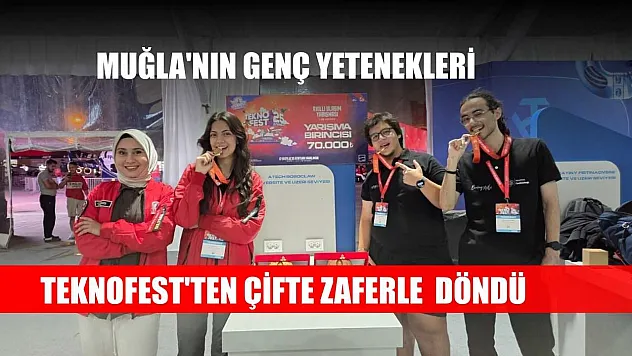 Muğla'nın genç yetenekleri Teknofest'ten çifte zaferle döndü