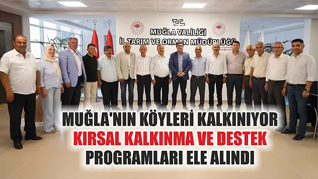 Muğla'nın Köyleri Kalkınıyor: Kırsal Kalkınma ve Destek Programları Ele Alındı