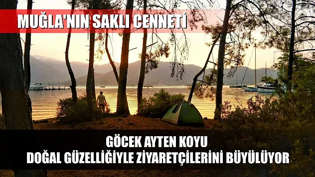 Muğla'nın Saklı Cenneti: Göcek Ayten Koyu, Doğal Güzelliğiyle Ziyaretçilerini Büyülüyor