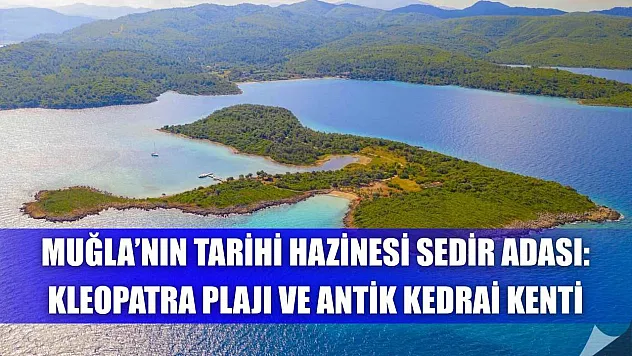 Muğla'nın Tarihi Hazinesi Sedir Adası: Kleopatra Plajı ve Antik Kedrai Kenti