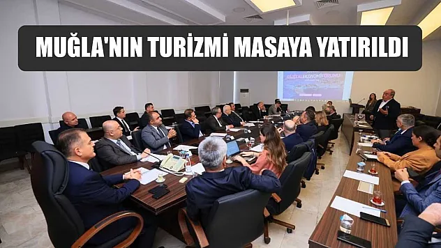 Muğla'nın turizmi masaya yatırıldı