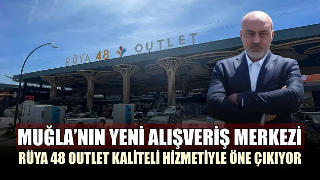 Muğla'nın Yeni Alışveriş Merkezi Rüya 48 Outlet Kaliteli Hizmetiyle Öne Çıkıyor