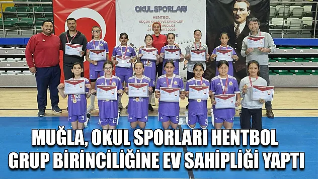 Muğla, okul sporları hentbol grup birinciliğine ev sahipliği yaptı