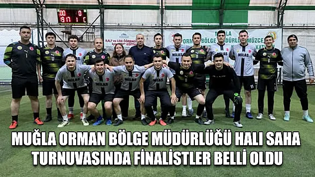 Muğla Orman Bölge Müdürlüğü halı saha turnuvasında finalistler belli oldu