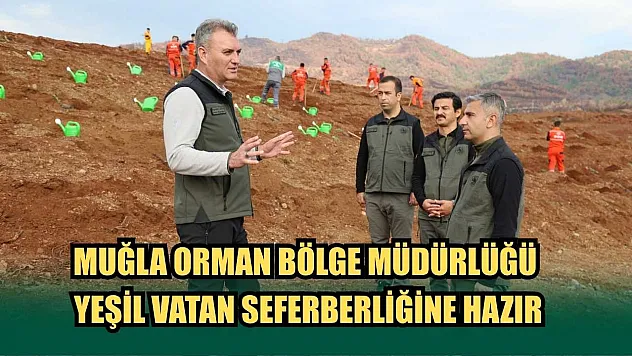 Muğla Orman Bölge Müdürlüğü Yeşil Vatan Seferberliğine Hazır