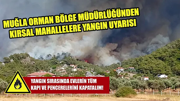 Muğla Orman Bölge Müdürlüğünden Kırsal Mahallelere Yangın Uyarısı