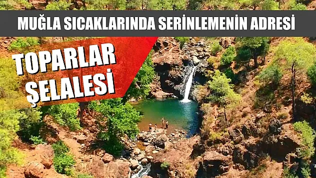 Muğla Sıcaklarında Serinlemenin Adresi: Toparlar Şelalesi
