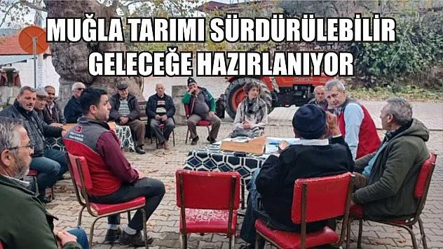Muğla tarımı sürdürülebilir geleceğe hazırlanıyor