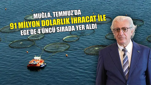 Muğla, Temmuz'da 91 milyon dolarlık ihracat ile Ege'de 4'üncü sırada yer aldı