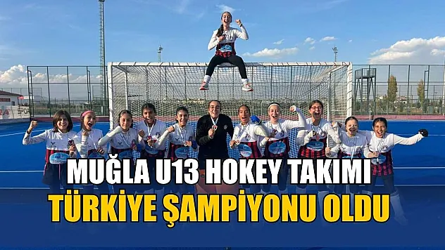 Muğla U13 Hokey Takımı Türkiye Şampiyonu oldu