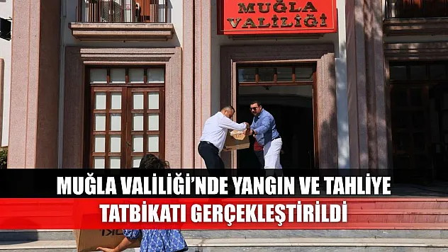 Muğla Valiliği'nde Yangın ve Tahliye Tatbikatı Gerçekleştirildi