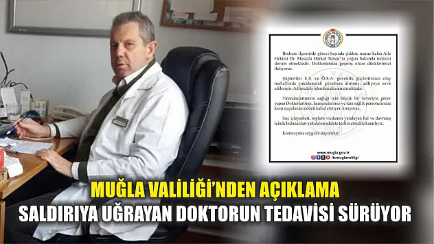 Muğla Valiliği'nden açıklama: Saldırıya uğrayan doktorun tedavisi sürüyor