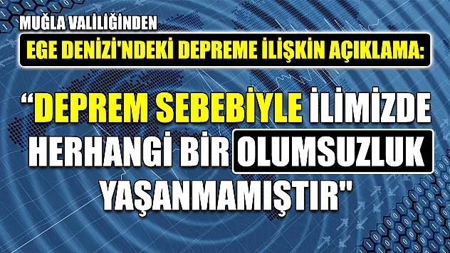 Muğla Valiliğinden Ege Denizi'ndeki depreme ilişkin açıklama