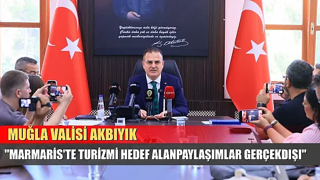 Muğla Valisi Akbıyık: 'Marmaris'te turizmi hedef alan paylaşımlar gerçek dışı'
