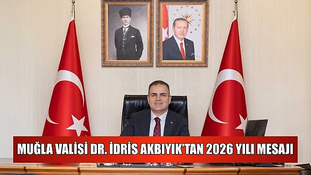 Muğla Valisi Dr. İdris Akbıyık'tan 2026 yılı mesajı