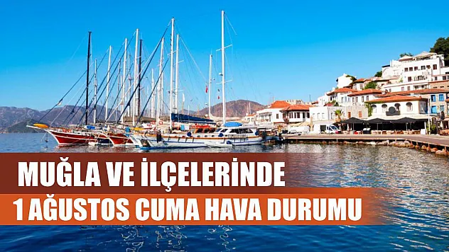 Muğla ve İlçelerinde 1 Ağustos Cuma Hava Durumu