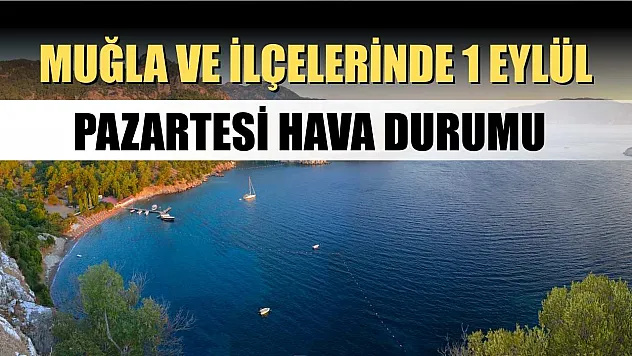 Muğla ve İlçelerinde 1 Eylül Pazartesi Hava Durumu
