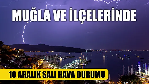 Muğla ve İlçelerinde 10 Aralık Salı Hava Durumu