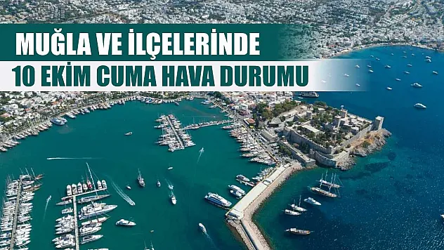 Muğla ve İlçelerinde 10 Ekim Cuma Hava Durumu