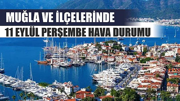 Muğla ve İlçelerinde 11 Eylül Perşembe Hava Durumu