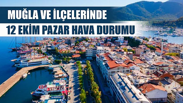 Muğla ve İlçelerinde 12 Ekim Pazar Hava Durumu
