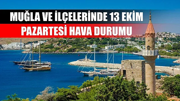 Muğla ve İlçelerinde 13 Ekim Pazartesi Hava Durumu