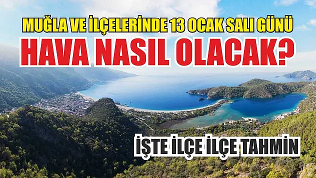 Muğla ve ilçelerinde 13 Ocak Salı günü hava nasıl olacak? İşte ilçe ilçe tahmin