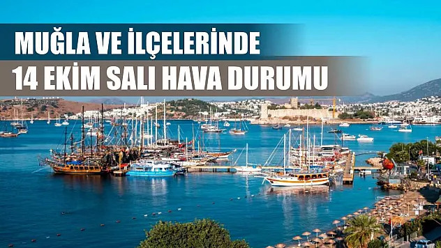 Muğla ve İlçelerinde 14 Ekim Salı Hava Durumu