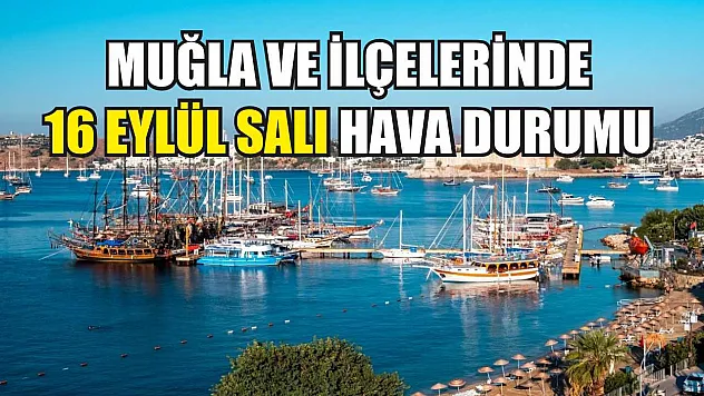 Muğla ve İlçelerinde 16 Eylül Salı Hava Durumu