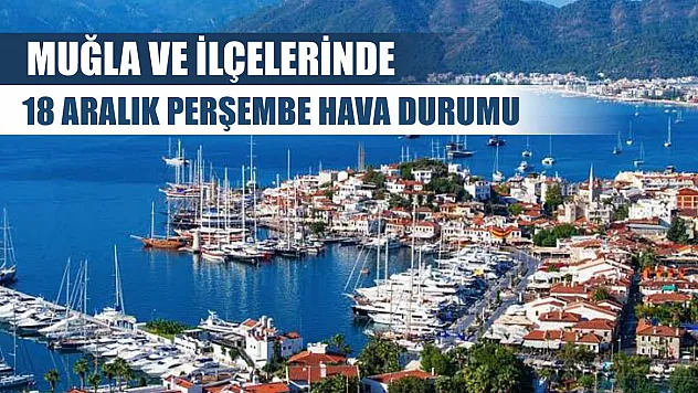 Muğla ve İlçelerinde 18 Aralık Perşembe Hava Durumu