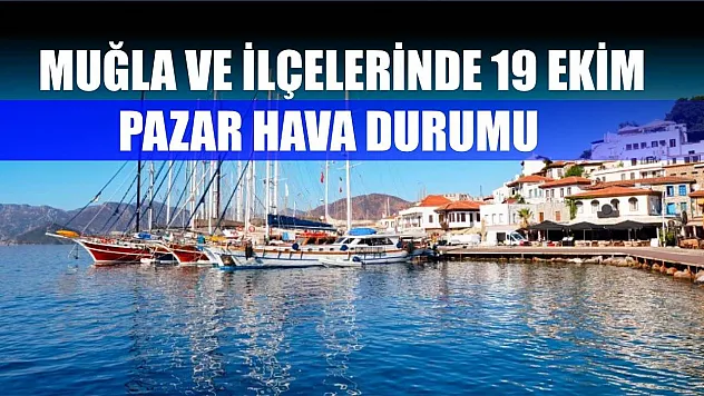 Muğla ve İlçelerinde 19 Ekim Pazar Hava Durumu   