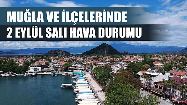 Muğla ve İlçelerinde 2 Eylül Salı Hava Durumu