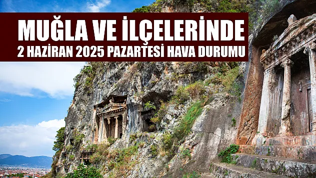 Muğla ve İlçelerinde 2 Haziran 2025 Pazartesi Günü Hava Durumu