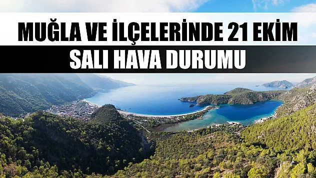 Muğla ve İlçelerinde 21 Ekim Salı Hava Durumu