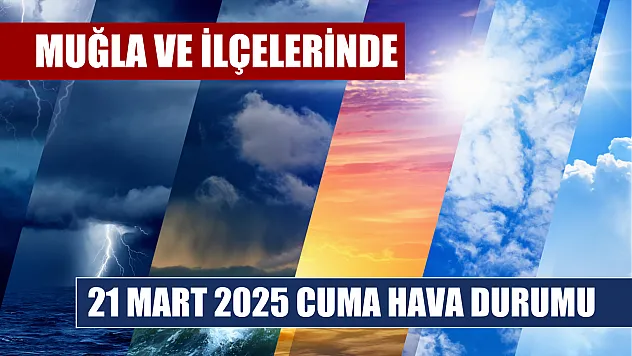 Muğla ve ilçelerinde 21 Mart 2025 Cuma hava durumu
