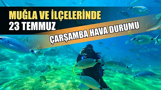 Muğla ve İlçelerinde 23 Temmuz Çarşamba Hava Durumu