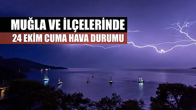 Muğla ve İlçelerinde 24 Ekim Cuma Hava Durumu