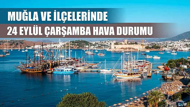 Muğla ve İlçelerinde 24 Eylül Çarşamba Hava Durumu