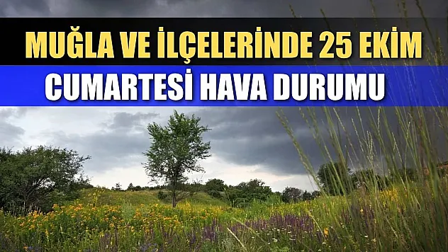 Muğla ve İlçelerinde 25 Ekim Cumartesi Hava Durumu   