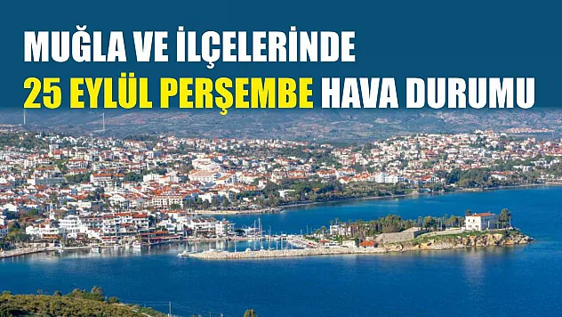 Muğla ve İlçelerinde 25 Eylül Perşembe Hava Durumu