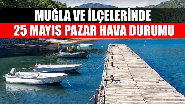 Muğla ve İlçelerinde 25 Mayıs Pazar Hava Durumu
