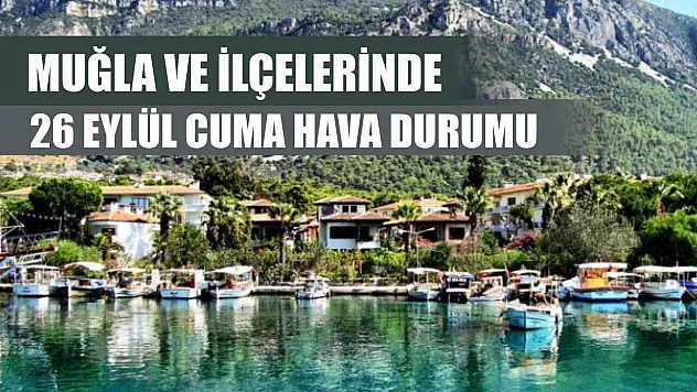Muğla ve İlçelerinde 26 Eylül Cuma Hava Durumu