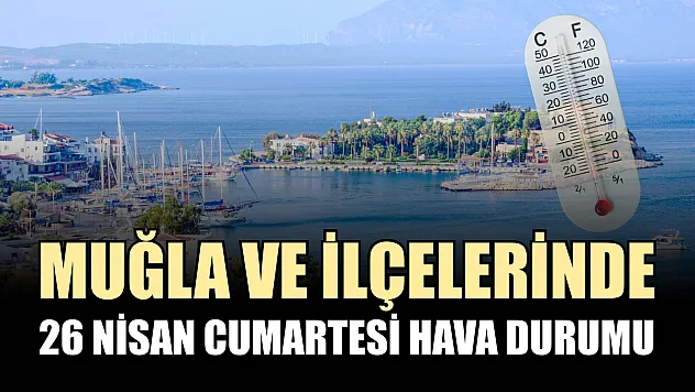 Muğla ve İlçelerinde 26 Nisan Cumartesi Hava Durumu