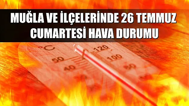 Muğla ve İlçelerinde 26 Temmuz Cumartesi Hava Durumu